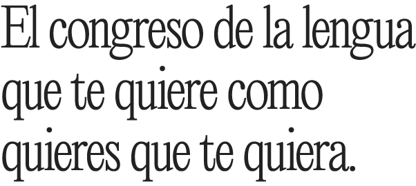 El congreso de la lengua que te quiere como quieres que te quiera.